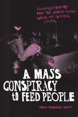Бумажная книга «A Mass Conspiracy to Feed People: Food Not Bombs and the World-Class Waste of Global Cities», автор Дэвид Бордер Джайлс - фото №1
