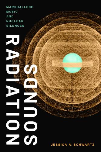 Бумажная книга «Radiation Sounds: Marshallese Music and Nuclear Silences», автор Джессика А. Шварц - фото №1