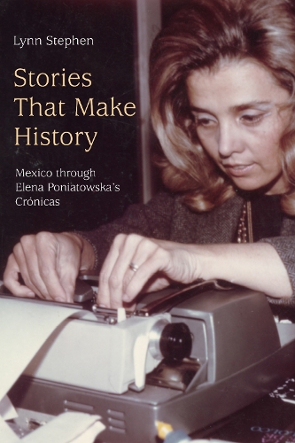 Бумажная книга «Stories That Make History: Mexico through Elena Poniatowska’s Crónicas», автор Линн Стивен - фото №1