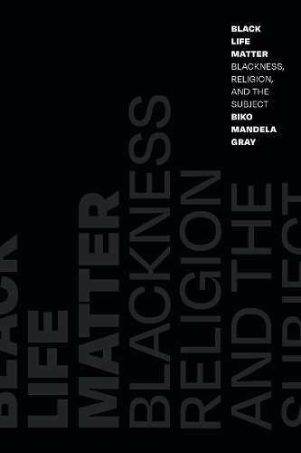 Бумажная книга «Black Life Matter: Blackness, Religion, and the Subject», автор Бико Мандела Грей - фото №1