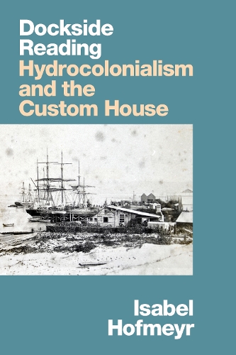 Бумажная книга «Dockside Reading: Hydrocolonialism and the Custom House», автор Изабель Хофмайр - фото №1