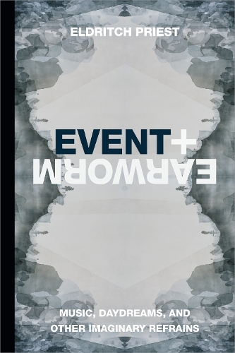 Бумажная книга «Earworm and Event: Music, Daydreams, and Other Imaginary Refrains», автор Елдрич Прист - фото №1