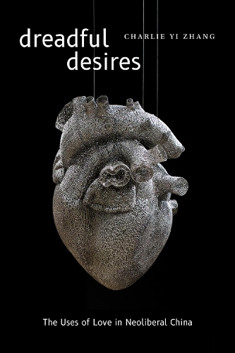 Бумажная книга «Dreadful Desires: The Uses of Love in Neoliberal China», автор Чарли И Чжан - фото №1