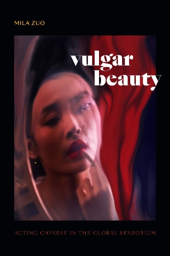 Бумажная книга «Vulgar Beauty: Acting Chinese in the Global Sensorium», автор Мила Зуо - фото №1