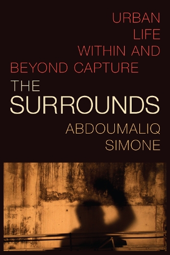 Бумажная книга «The Surrounds: Urban Life within and beyond Capture», автор АбдуМалик Симон - фото №1