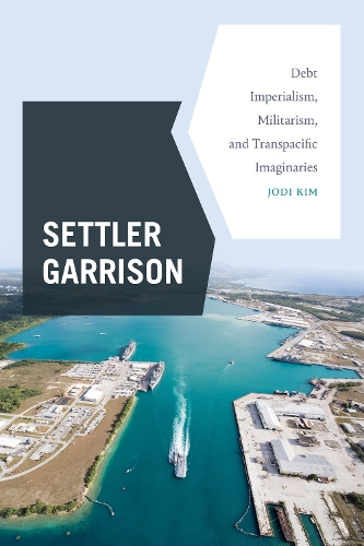Бумажная книга «Settler Garrison: Debt Imperialism, Militarism, and Transpacific Imaginaries», автор Джоди Ким - фото №1