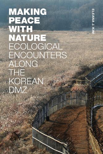 Паперова книга «Making Peace with Nature: Ecological Encounters along the Korean DMZ», автор Елеана Дж. Кім - фото №1