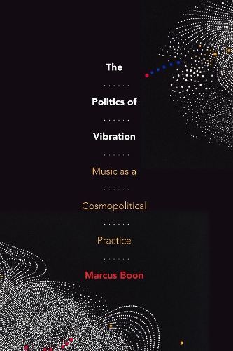 Бумажная книга «The Politics of Vibration: Music as a Cosmopolitical Practice», автор Маркус Бун - фото №1