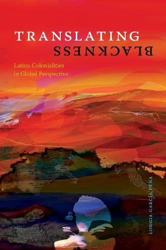 Паперова книга «Translating Blackness: Latinx Colonialities in Global Perspective», автор Лоргія Гарсія Пенья - фото №1