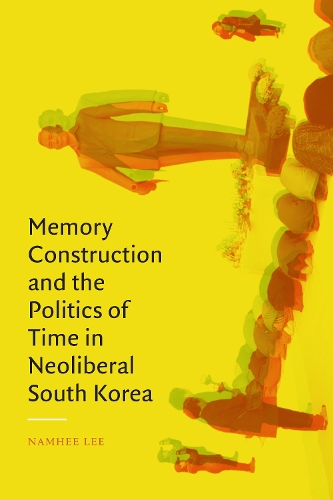 Бумажная книга «Memory Construction and the Politics of Time in Neoliberal South Korea», автор Намхи Ли - фото №1