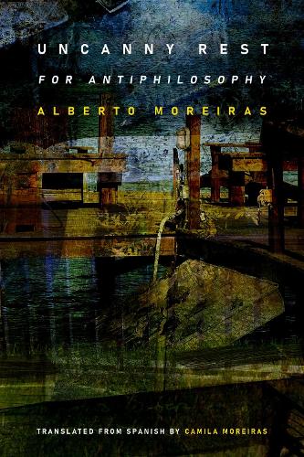 Бумажная книга «Uncanny Rest: For Antiphilosophy», автор Альберто Морейрас - фото №1