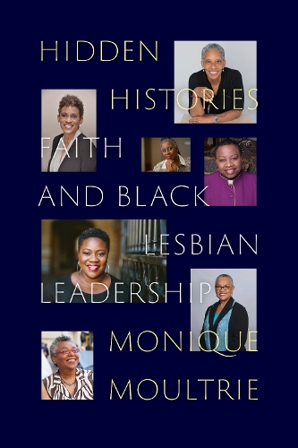 Бумажная книга «Hidden Histories: Faith and Black Lesbian Leadership», автор Моник Моултри - фото №1