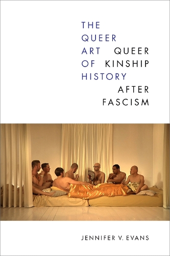 Бумажная книга «The Queer Art of History: Queer Kinship after Fascism», автор Дженнифер В. Эванс - фото №1
