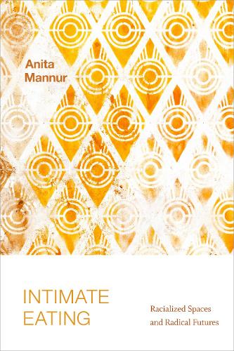 Паперова книга «Intimate Eating: Racialized Spaces and Radical Futures», автор Аніта Маннур - фото №1