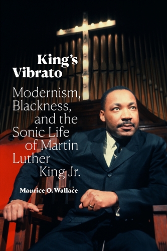 Бумажная книга «King's Vibrato: Modernism, Blackness, and the Sonic Life of Martin Luther King Jr.», автор Морис О. Уоллес - фото №1