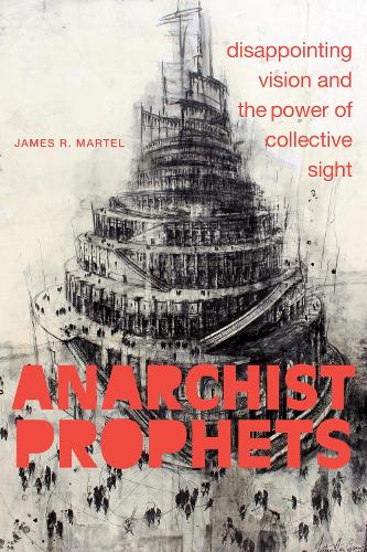 Бумажная книга «Anarchist Prophets: Disappointing Vision and the Power of Collective Sight», автор Джеймс Р. Мартел - фото №1