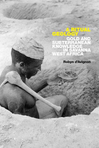 Паперова книга «A Ritual Geology: Gold and Subterranean Knowledge in Savanna West Africa», автор Робін д'Авіньйон - фото №1