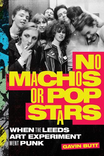 Бумажная книга «No Machos or Pop Stars: When the Leeds Art Experiment Went Punk», автор Гэвин Батт - фото №1
