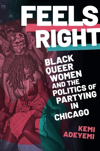 Бумажная книга «Feels Right: Black Queer Women and the Politics of Partying in Chicago», автор Кеми Адейеми - фото №1