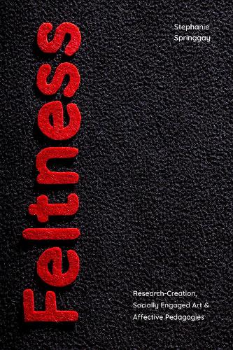 Бумажная книга «Feltness: Research-Creation, Socially Engaged Art, and Affective Pedagogies», автор Стефани Спринггай - фото №1
