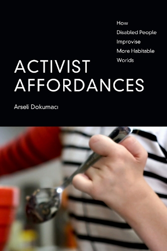 Паперова книга «Activist Affordances: How Disabled People Improvise More Habitable Worlds», автор Арселі Докумачі - фото №1