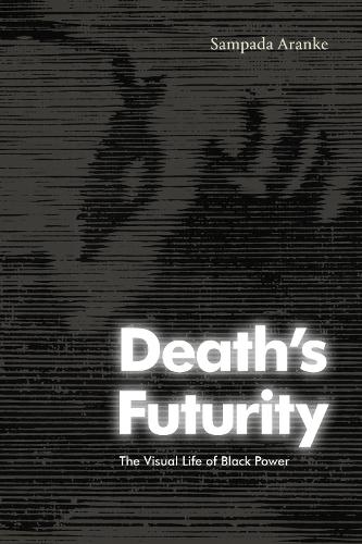 Бумажная книга «Death's Futurity: The Visual Life of Black Power», автор Сампада Аранке - фото №1