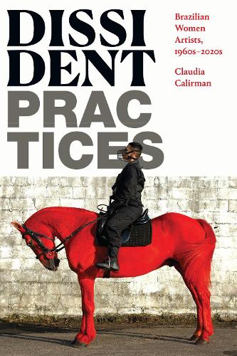 Бумажная книга «Dissident Practices: Brazilian Women Artists, 1960s–2020s», автор Клаудия Калирман - фото №1