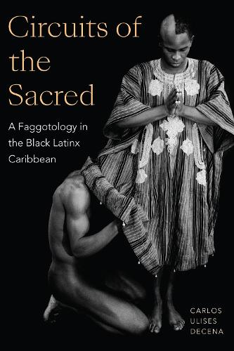 Бумажная книга «Circuits of the Sacred: A Faggotology in the Black Latinx Caribbean», автор Карлос Улисес Декена - фото №1