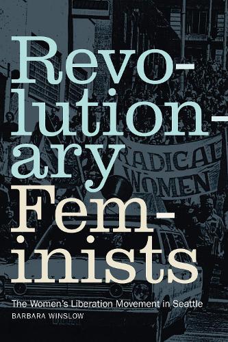 Паперова книга «Revolutionary Feminists: The Women's Liberation Movement in Seattle», автор Барбара Вінслоу - фото №1