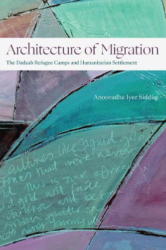 Бумажная книга «Architecture of Migration: The Dadaab Refugee Camps and Humanitarian Settlement», автор Анорадха Айер Сиддики - фото №1
