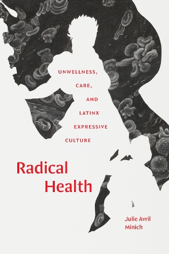 Бумажная книга «Radical Health: Unwellness, Care, and Latinx Expressive Culture», автор Джули Аврил Миних - фото №1