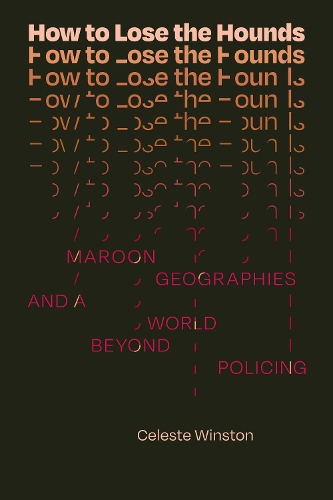 Бумажная книга «How to Lose the Hounds: Maroon Geographies and a World beyond Policing», автор Селеста Уинстон - фото №1