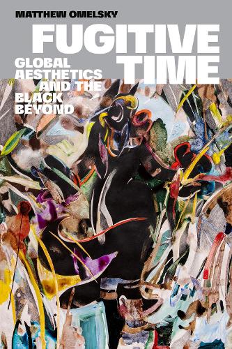 Бумажная книга «Fugitive Time: Global Aesthetics and the Black Beyond», автор Мэтью Омельски - фото №1