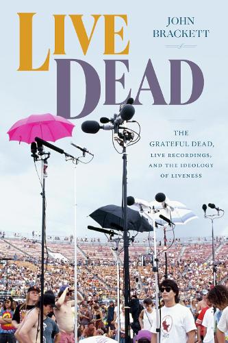 Бумажная книга «Live Dead: The Grateful Dead, Live Recordings, and the Ideology of Liveness», автор Джон Брэкетт - фото №1