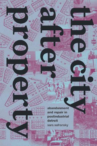 Бумажная книга «The City after Property: Abandonment and Repair in Postindustrial Detroit», автор Сара Сафрански - фото №1