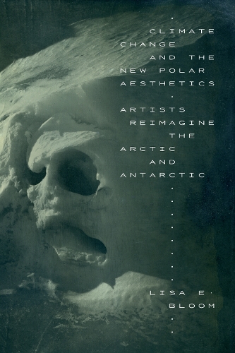Бумажная книга «Climate Change and the New Polar Aesthetics: Artists Reimagine the Arctic and Antarctic», автор Лиза Э. Блум - фото №1