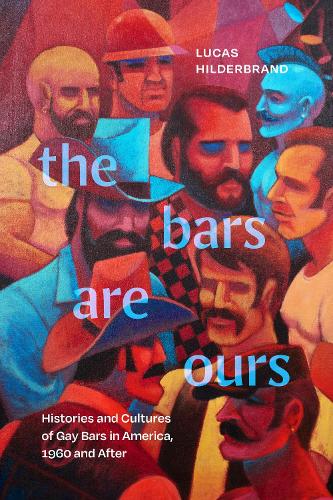Бумажная книга «The Bars Are Ours: Histories and Cultures of Gay Bars in America,1960 and After», автор Лукас Хильдербранд - фото №1