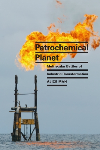 Паперова книга «Petrochemical Planet: Multiscalar Battles of Industrial Transformation», автор Еліс Мах - фото №1