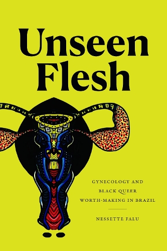 Бумажная книга «Unseen Flesh: Gynecology and Black Queer Worth-Making in Brazil», автор Несетт Фалу - фото №1