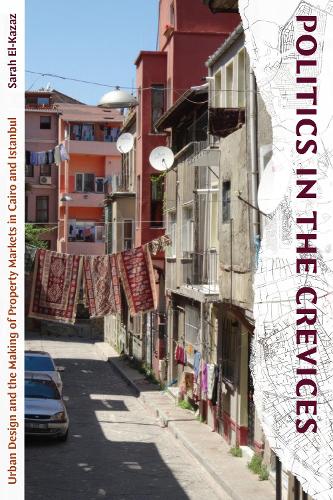 Бумажная книга «Politics in the Crevices: Urban Design and the Making of Property Markets in Cairo and Istanbul», автор Сара Эль-Казаз - фото №1
