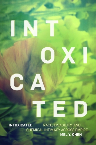 Бумажная книга «Intoxicated: Race, Disability, and Chemical Intimacy across Empire», автор Мел Й. Чен - фото №1