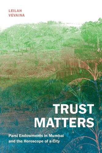 Бумажная книга «Trust Matters: Parsi Endowments in Mumbai and the Horoscope of a City», автор Лейла Вевайна - фото №1