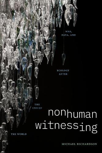 Бумажная книга «Nonhuman Witnessing: War, Data, and Ecology after the End of the World», автор Майкл Ричардсон - фото №1