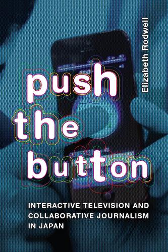 Паперова книга «Push the Button: Interactive Television and Collaborative Journalism in Japan», автор Елізабет Родвелл - фото №1