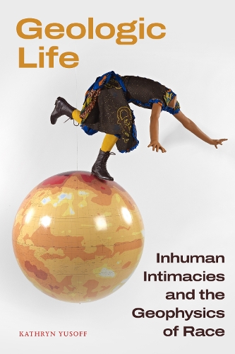 Бумажная книга «Geologic Life: Inhuman Intimacies and the Geophysics of Race», автор Кэтрин Юсофф - фото №1
