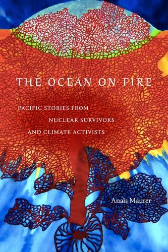 Бумажная книга «The Ocean on Fire: Pacific Stories from Nuclear Survivors and Climate Activists», автор Анаис Маурер - фото №1