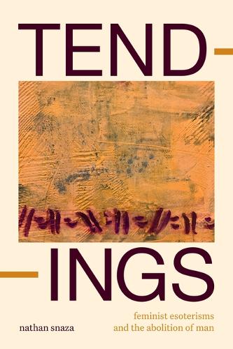 Бумажная книга «Tendings: Feminist Esoterisms and the Abolition of Man», автор Натан Сназа - фото №1