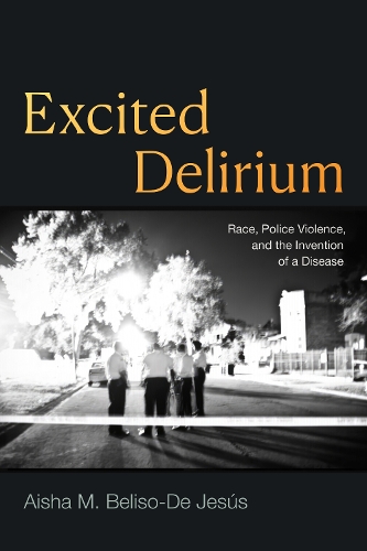 Паперова книга «Excited Delirium: Race, Police Violence, and the Invention of a Disease», автор Аїша М. Белісо-Де Хесус - фото №1