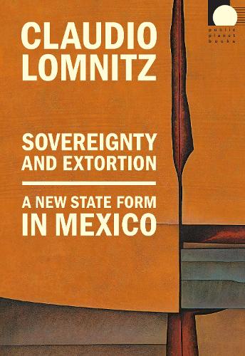 Паперова книга «Sovereignty and Extortion: A New State Form in Mexico», автор Клаудіо Ломніц - фото №1