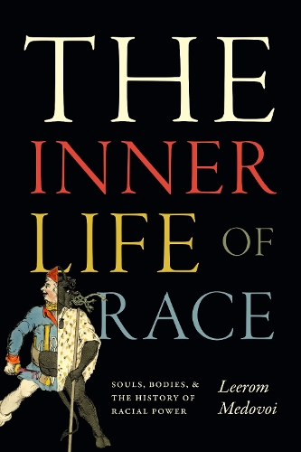 Бумажная книга «The Inner Life of Race: Souls, Bodies, and the History of Racial Power», автор Лиром Медовой - фото №1